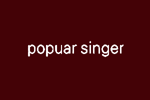 POPULAR SINGER